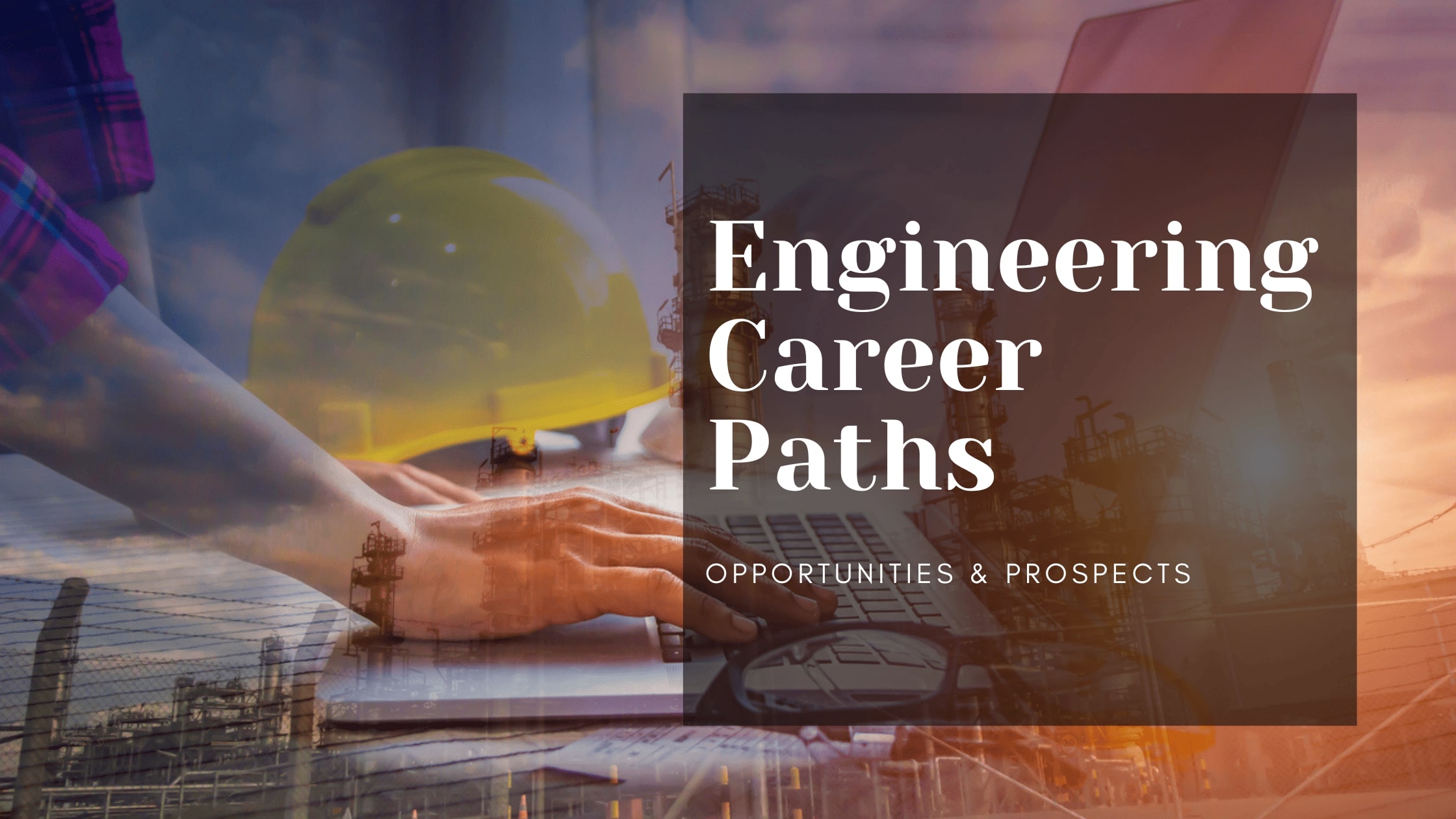 Exploring Engineering Career Paths: Opportunities and Prospects