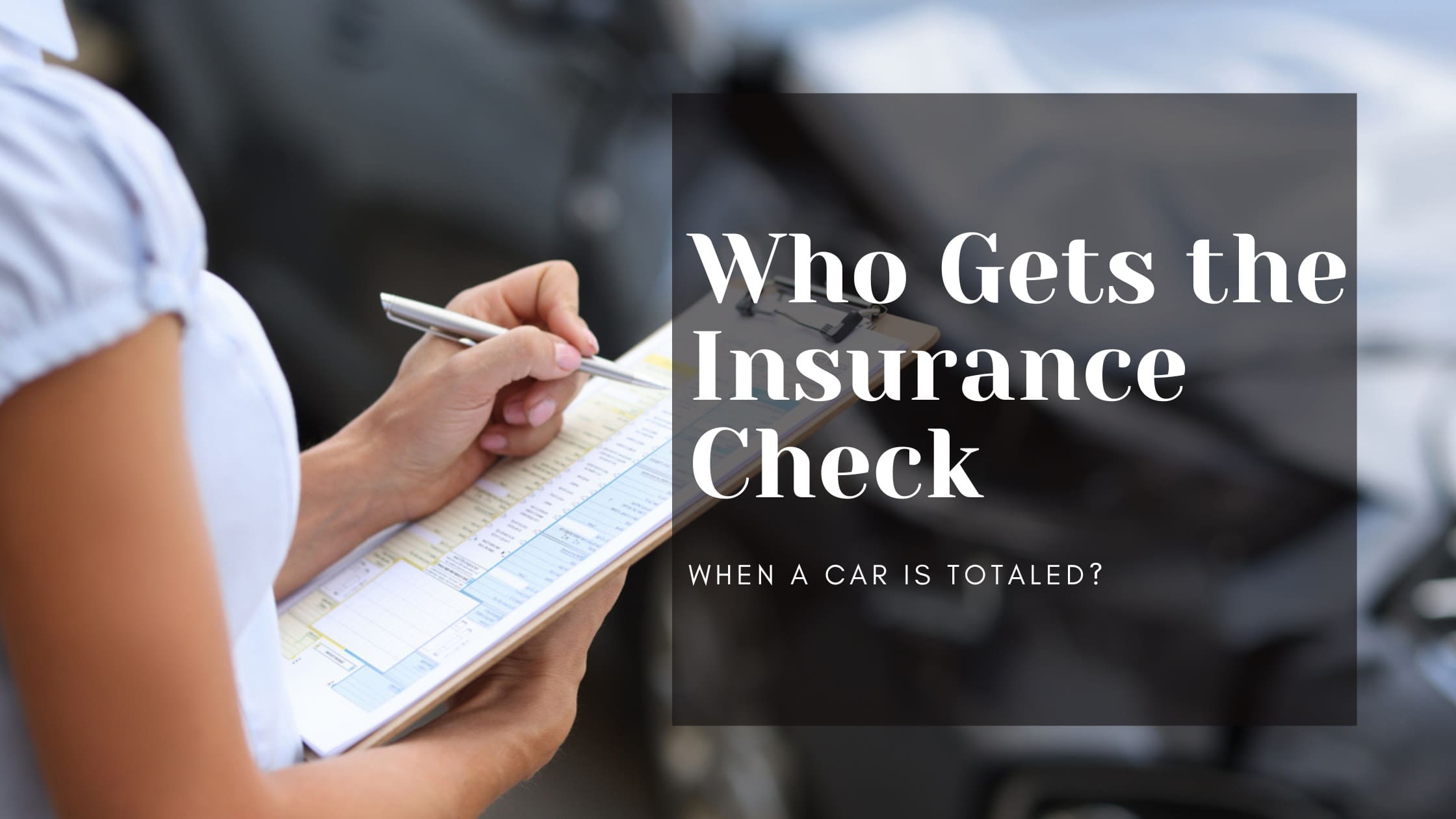 Who Gets the Insurance Check When a Car is Totaled?