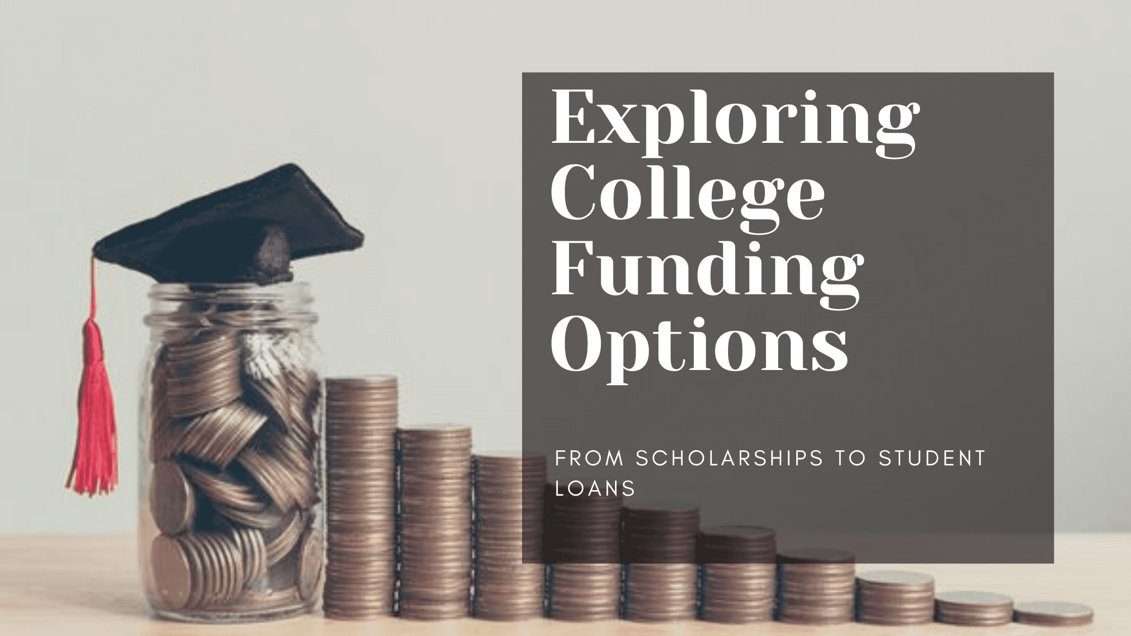 Exploring College Funding Options: From Scholarships to Student Loans