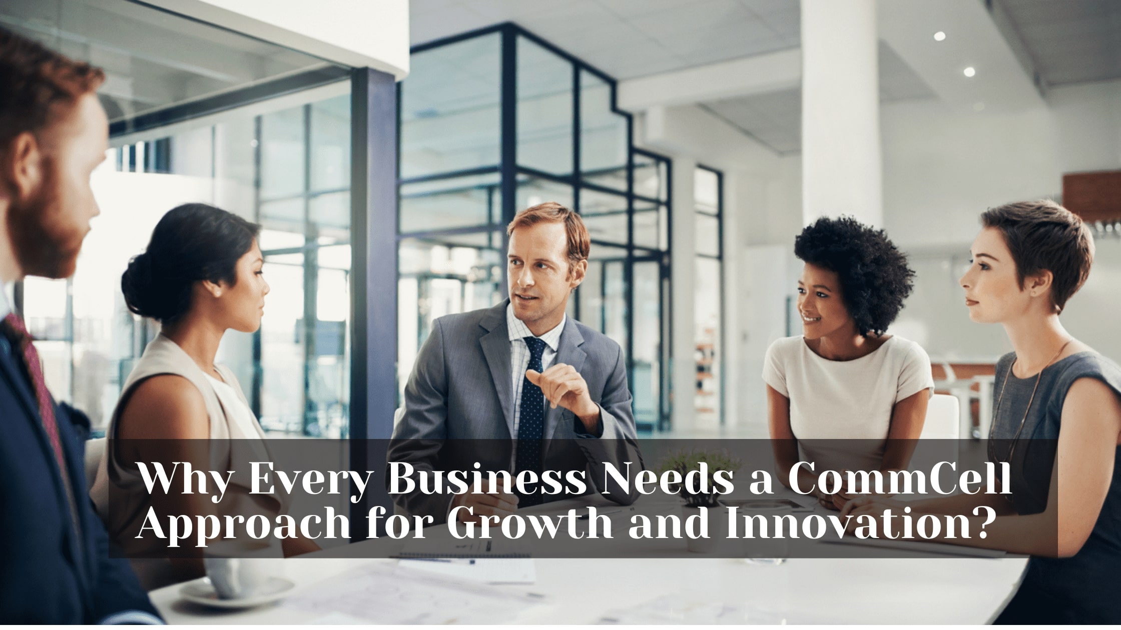 Why Every Business Needs a CommCell Approach for Growth and Innovation?