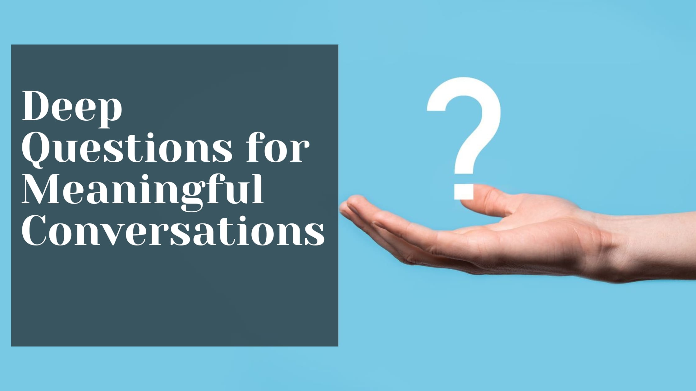 Deep Questions for Meaningful Conversations