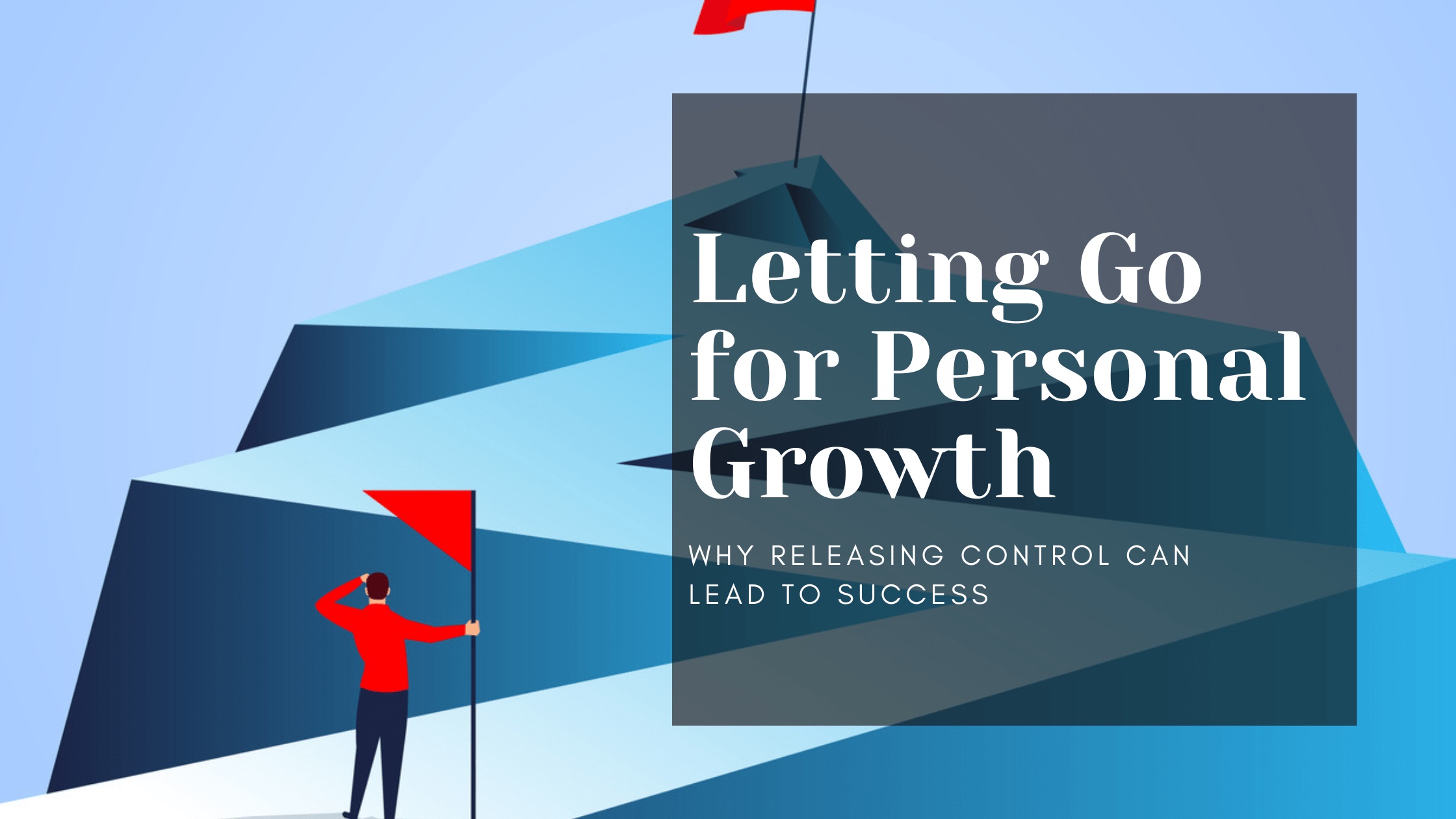 Letting Go for Personal Growth: Why Releasing Control Can Lead to Success