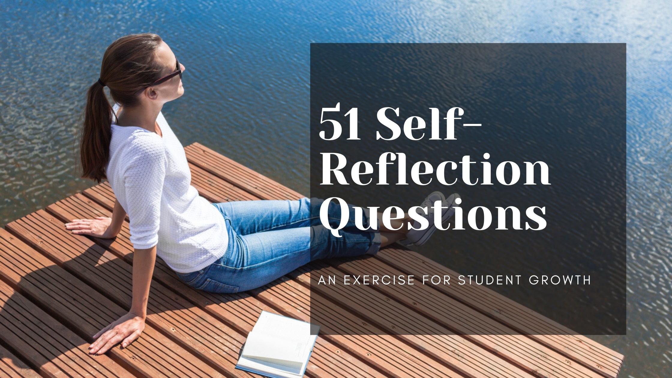 51 Self-Reflection Questions- An Exercise for Student Growth