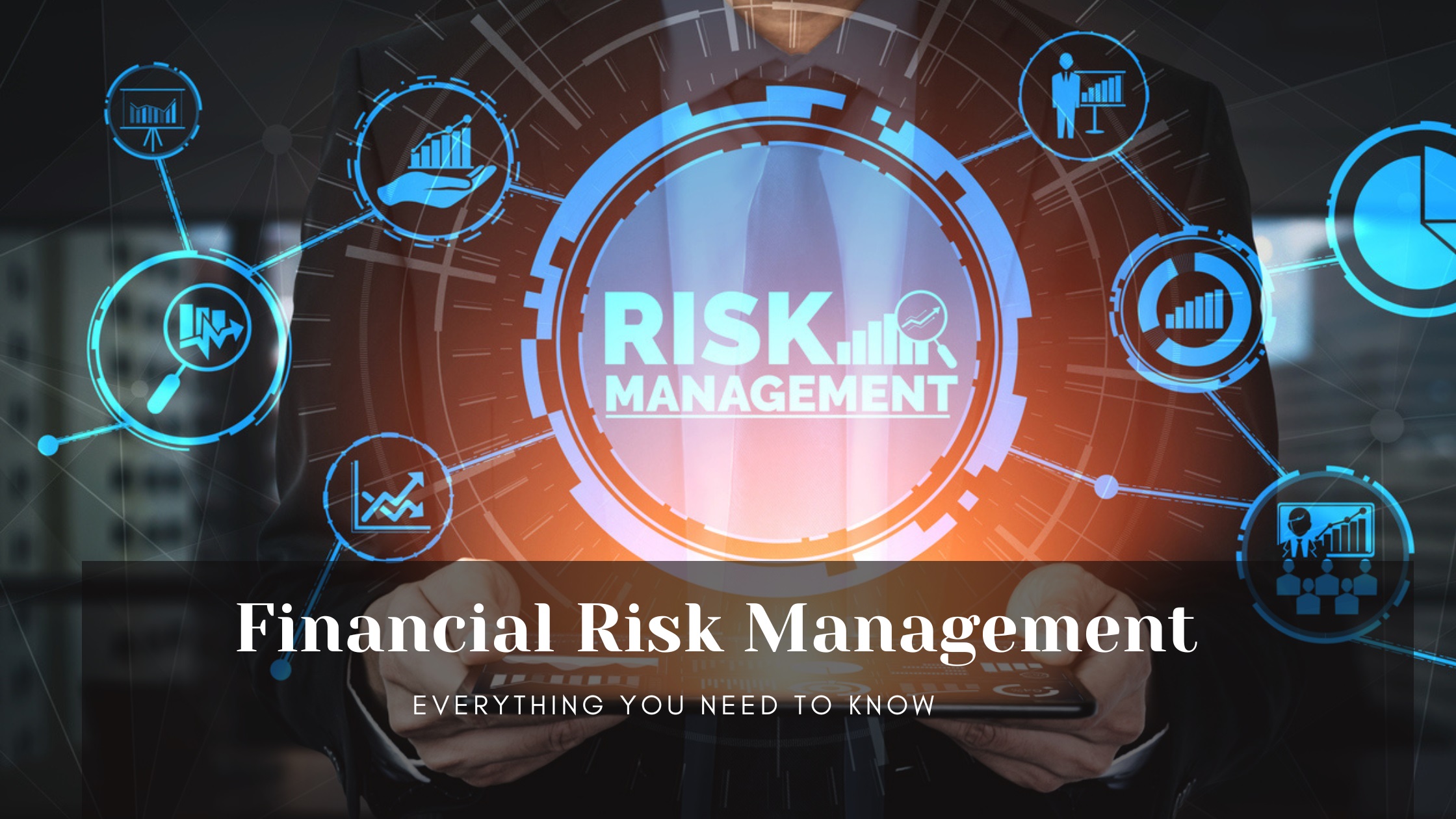 Financial Risk Management: Everything You Need to Know