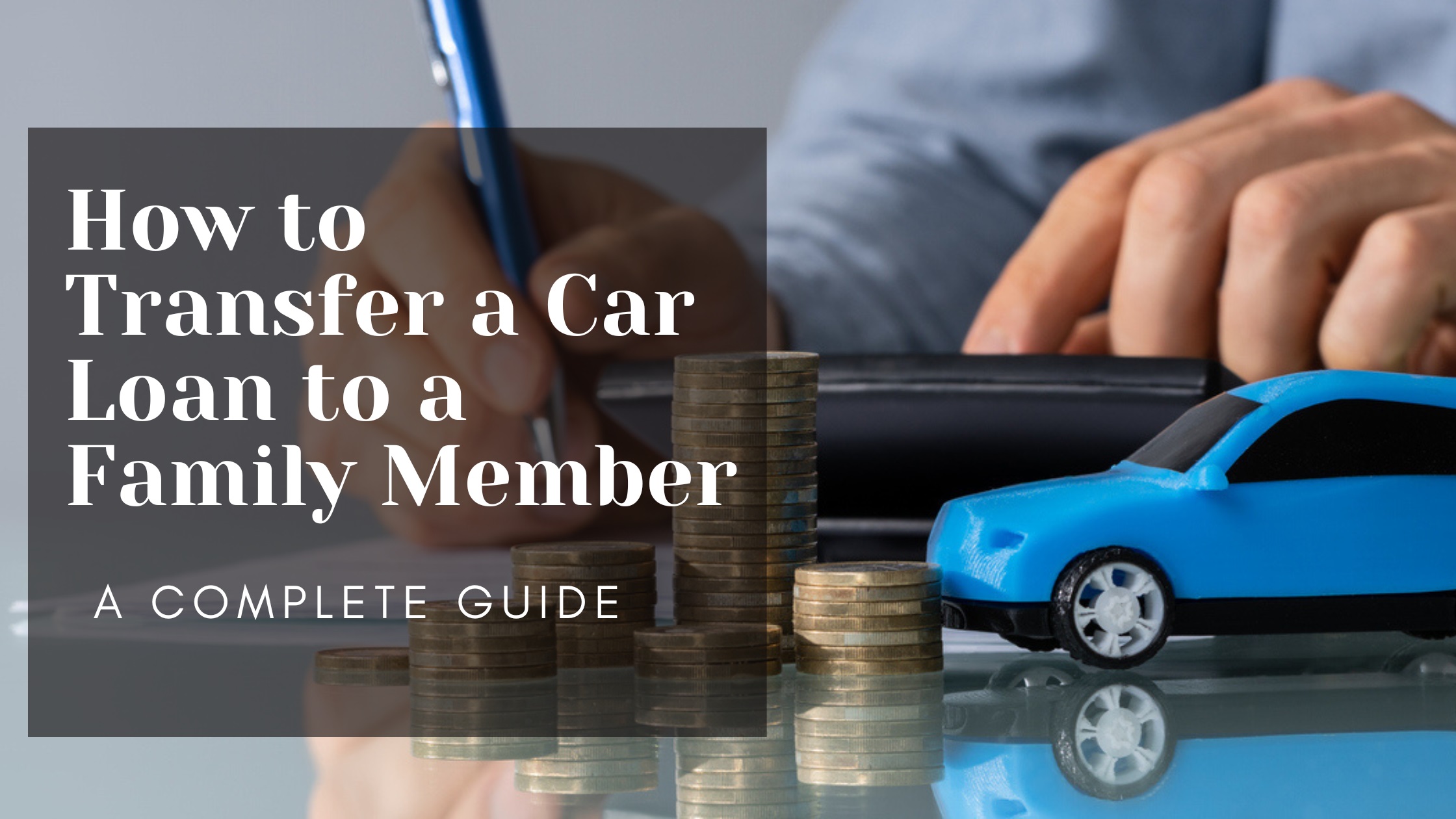 How to Transfer a Car Loan to a Family Member: A Complete Guide