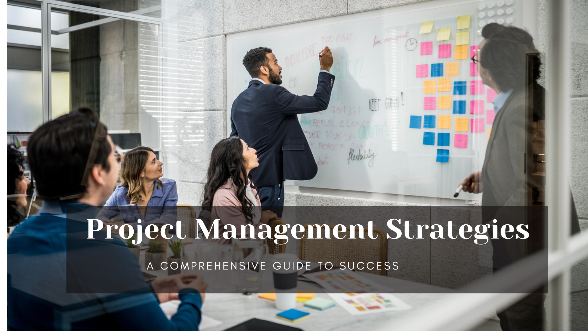 Project Management Strategies: A Comprehensive Guide to Success