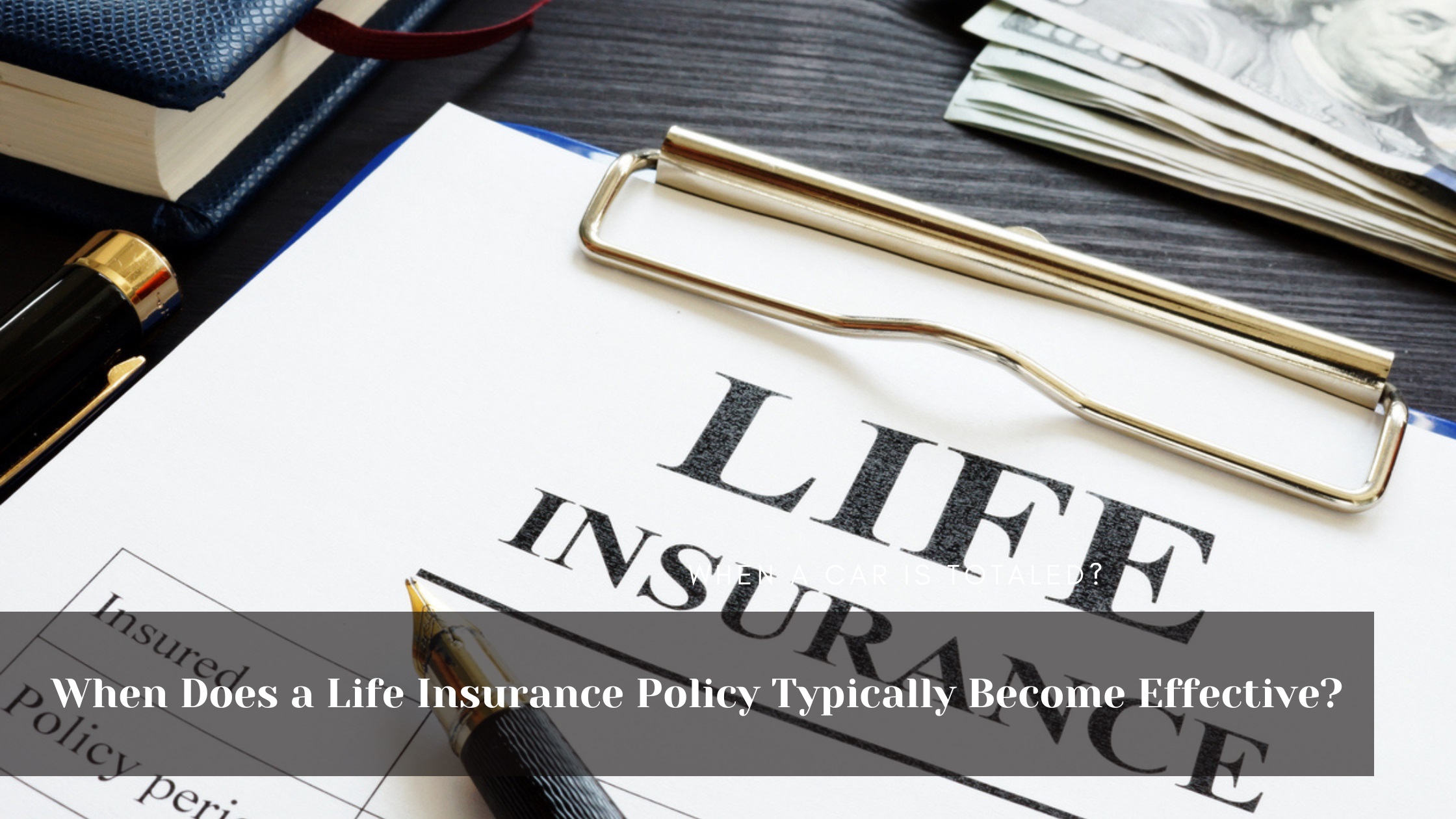 When Does a Life Insurance Policy Typically Become Effective?