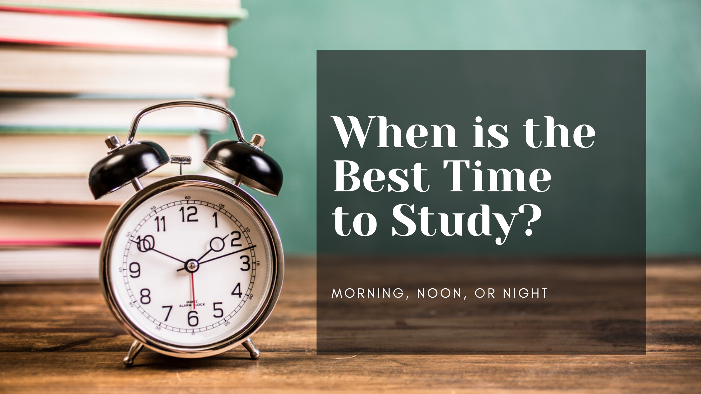 When is the Best Time to Study: Morning, Noon, or Night