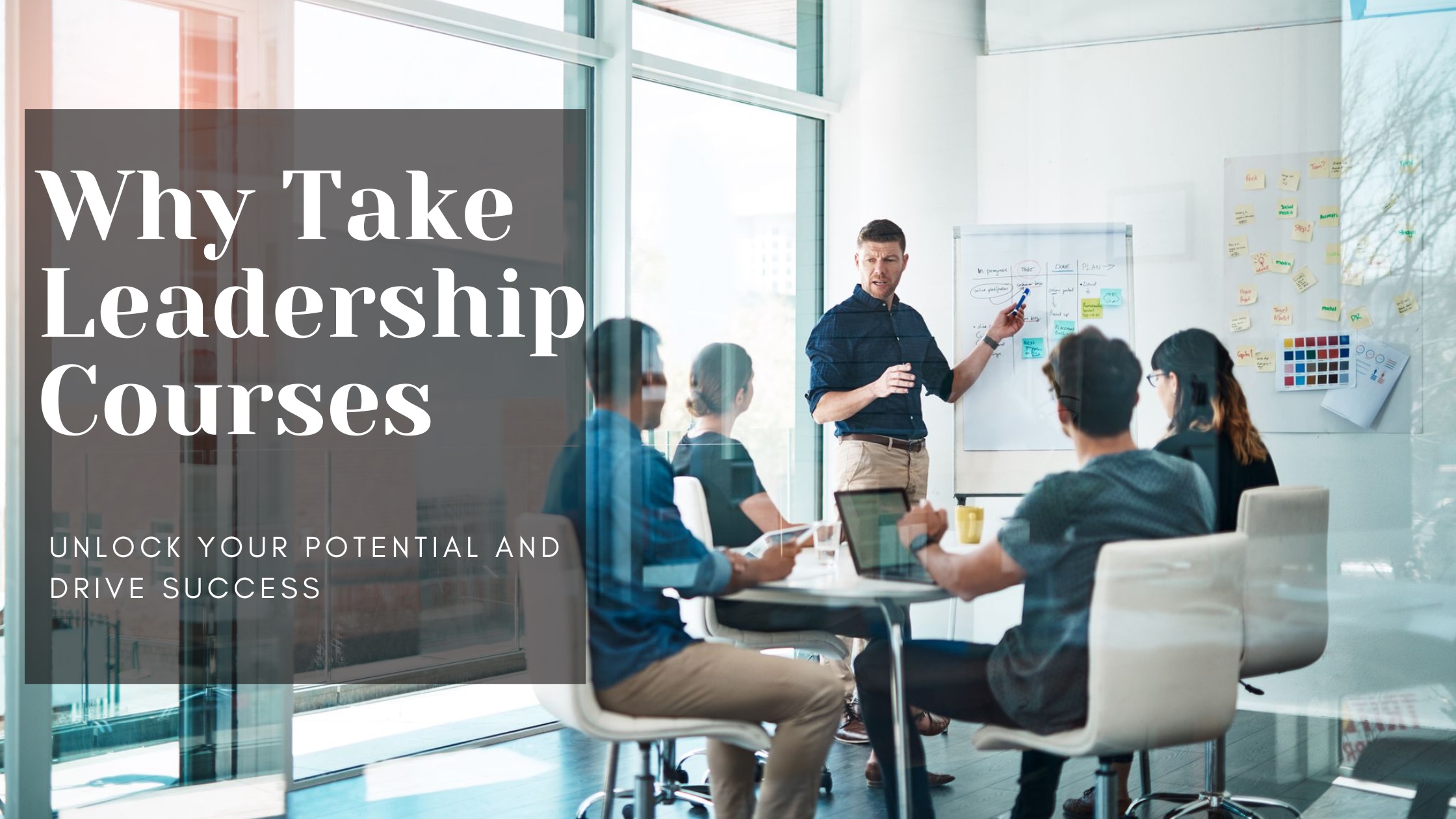 Why Take Leadership Courses? Unlock Your Potential and Drive Success