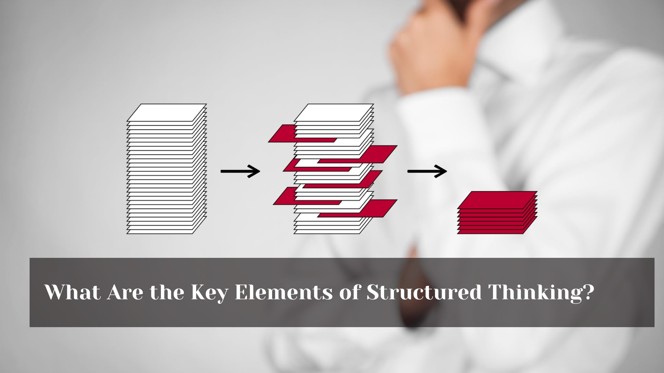 What Are the Key Elements of Structured Thinking?