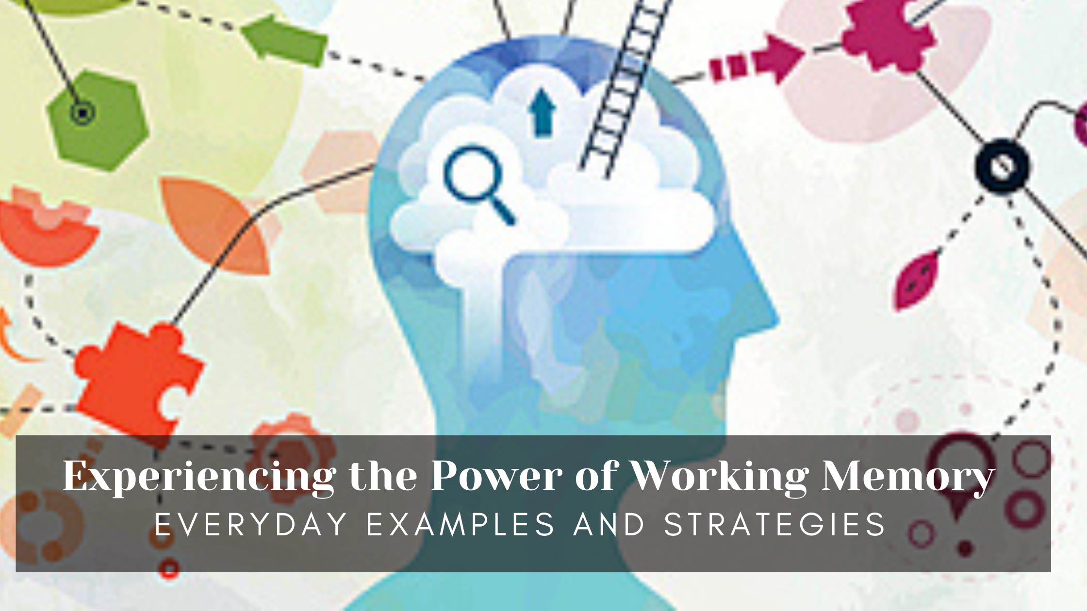 Experiencing the Power of Working Memory